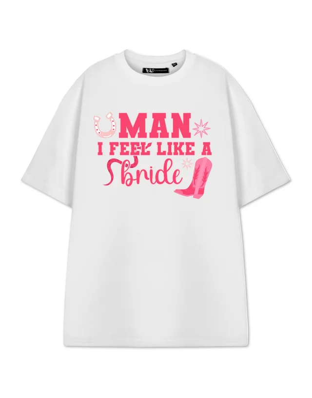 Show Me The Merch Man I Feel Like A Bride White T Shirt