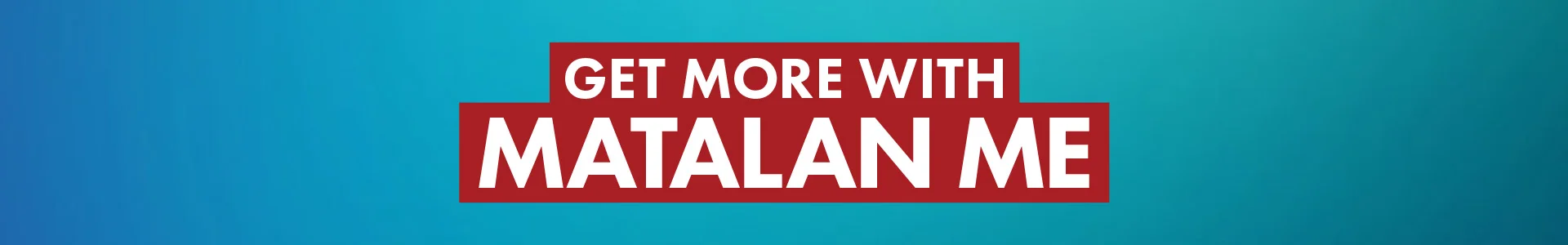 Get More With Matalan Me