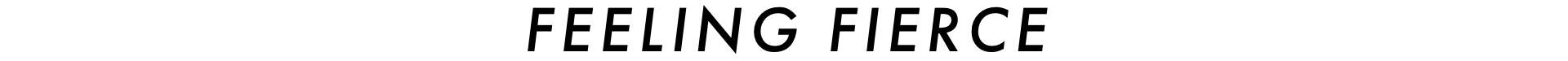 Feeling Fierce
